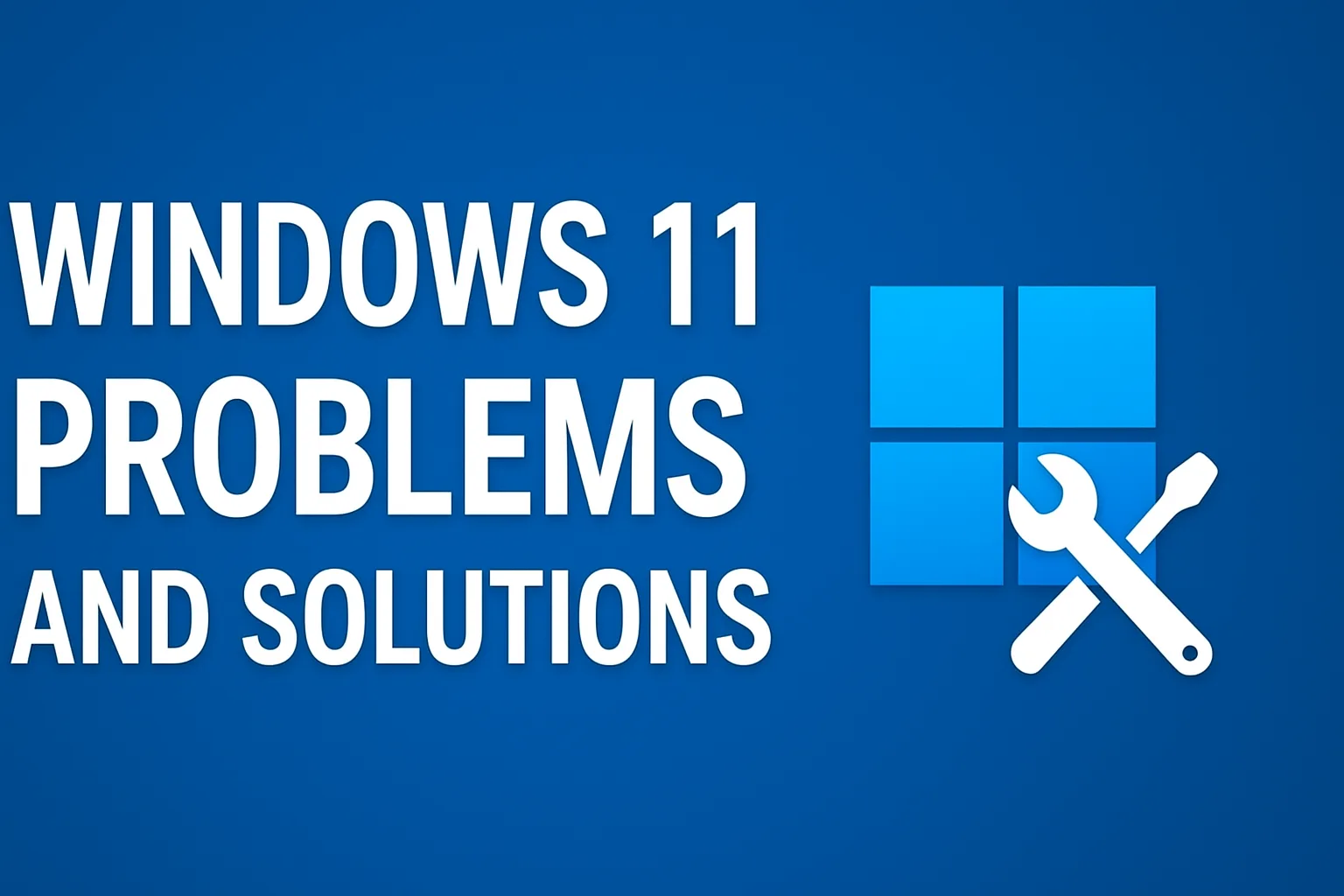 Windows 11 problems and solutions with common issues and fixes on PC